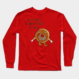 You Mean Everything (Bagel) To Me! Long Sleeve T-Shirt